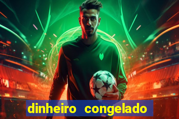 dinheiro congelado na plataforma de jogos